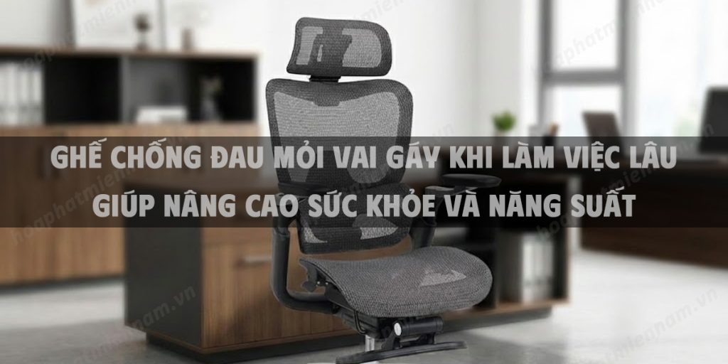 Ghế Chống Đau Mỏi Vai Gáy Khi Làm Việc Lâu Giúp Nâng Cao Sức Khỏe Và Năng Suất