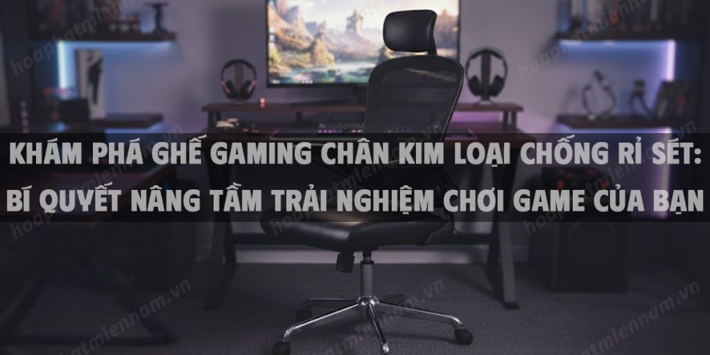 Khám Phá Ghế Gaming Chân Kim Loại Chống Rỉ Sét: Bí Quyết Nâng Tầm Trải Nghiệm Chơi Game Của Bạn