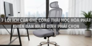 7 Lợi ích của ghế công thái học Hòa Phát khiến bạn nhất định phải chọn
