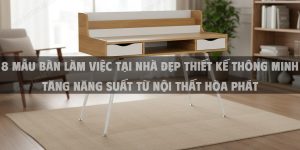 +8 Mẫu Bàn Làm Việc Tại Nhà Đẹp Thiết Kế Thông Minh Tăng Năng Suất Từ Nội Thất Hòa Phát