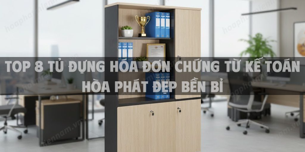 Top 8 Tủ Đựng Hóa Đơn Chứng Từ Kế Toán Hòa Phát Đẹp Bền Bỉ