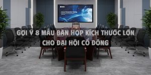 Gợi Ý 8 Mẫu Bàn Họp Kích Thước Lớn Cho Đại Hội Cổ Đông