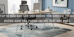 Top 10 Mẫu Bàn Làm Việc Không Yếm Hiện Đại Tối Ưu Không Gian Văn Phòng Tại Nội Thất Hòa Phát