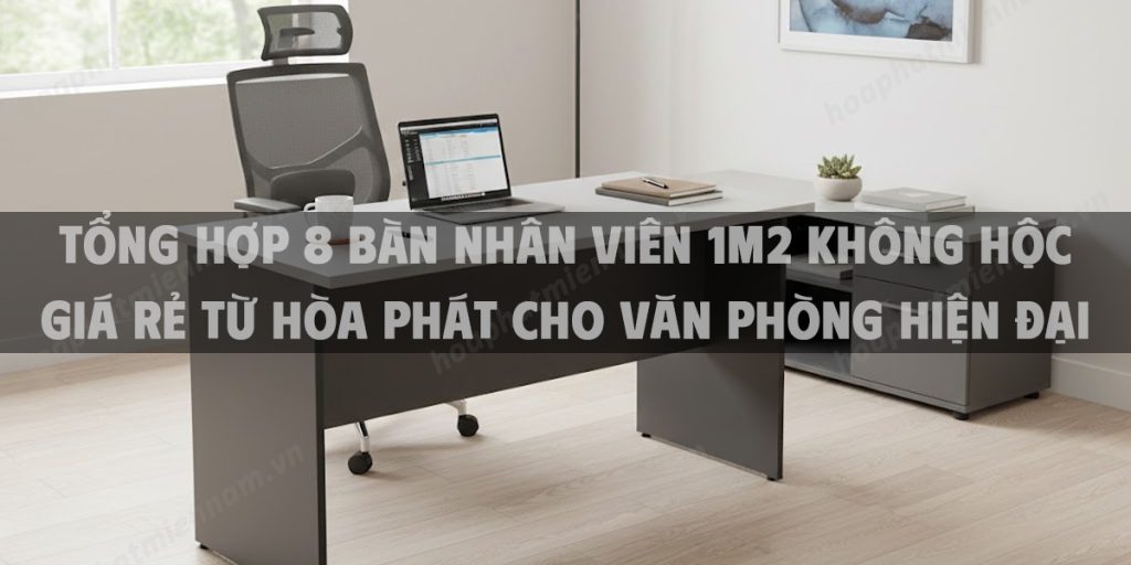 Tổng Hợp 8 Bàn Nhân Viên 1m2 Không Hộc Giá Rẻ Từ Hòa Phát Cho Văn Phòng Hiện Đại