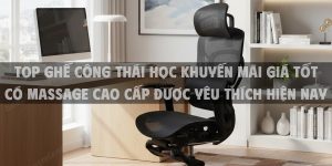 Top Ghế Công Thái Học Khuyến Mãi Giá Tốt Có Massage Cao Cấp Được Yêu Thích Hiện Nay