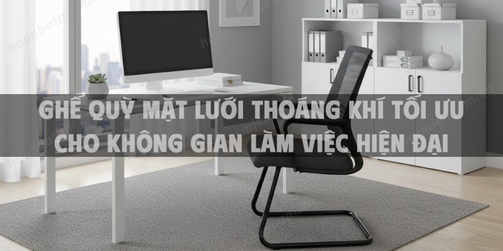 Ghế Quỳ Mặt Lưới Thoáng Khí Tối Ưu Cho Không Gian Làm Việc Hiện Đại