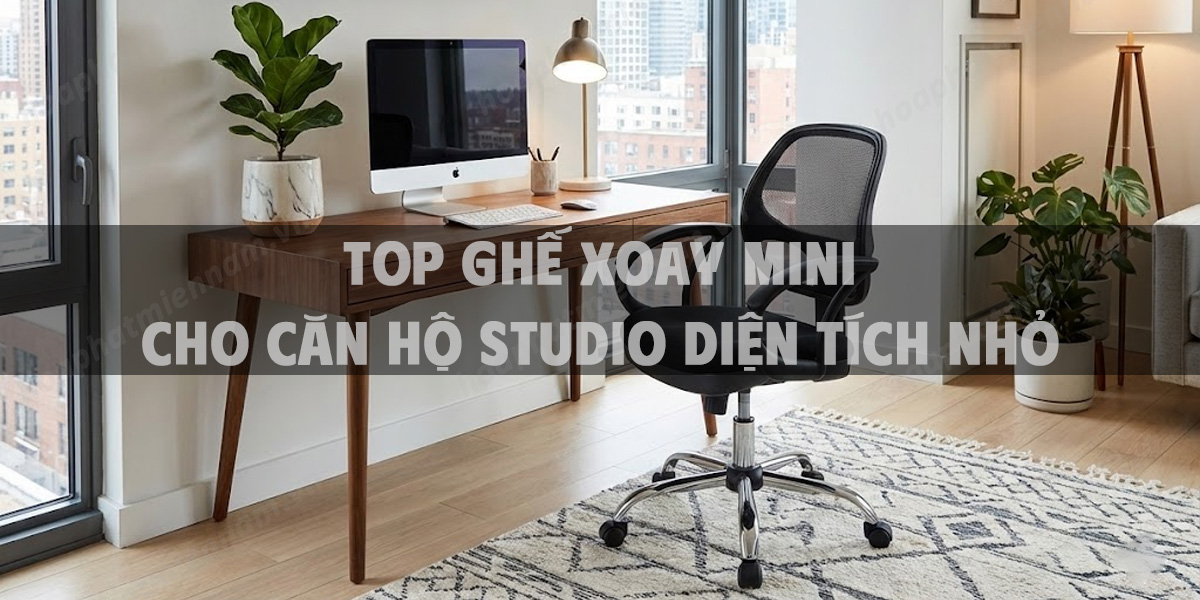 Top Ghế Xoay Mini Cho Căn Hộ Studio Diện Tích Nhỏ