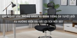 Ghế Xoay Văn Phòng Bánh Xe Giảm Tiếng Ồn Tuyệt Đối Xu Hướng Hiện Đại Và Lợi Ích Nổi Bật Cho Không Gian Làm Việc