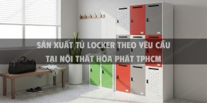 Sản Xuất Tủ Locker Theo Yêu Cầu Tại Nội Thất Hòa Phát TPHCM