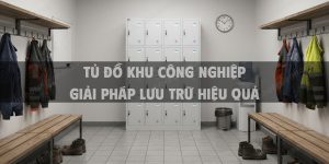 Tủ Đồ Khu Công Nghiệp Giải Pháp Lưu Trữ Hiệu Quả