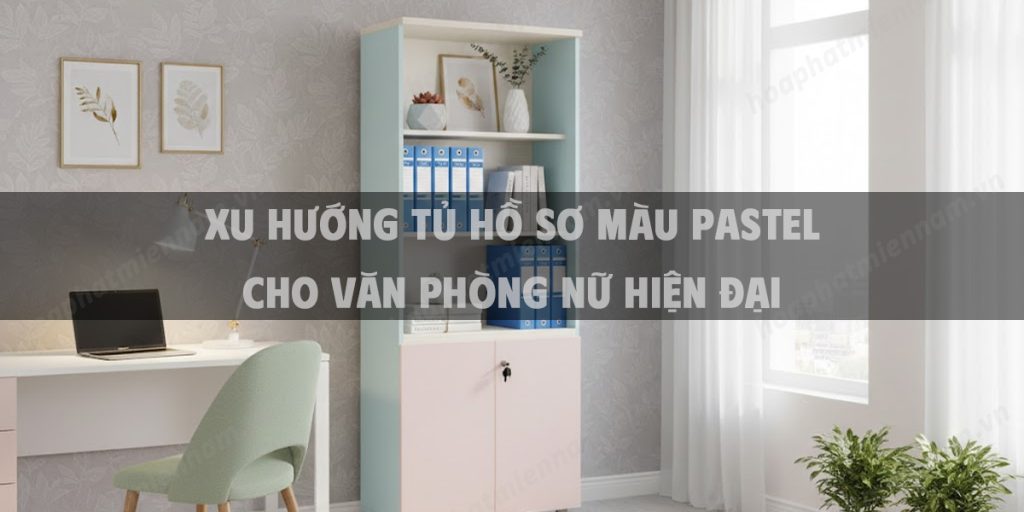 Xu Hướng Tủ Hồ Sơ Màu Pastel Cho Văn Phòng Nữ Hiện Đại
