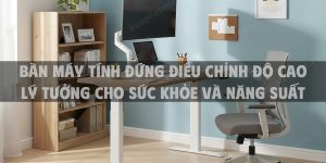 Bàn Máy Tính Đứng Điều Chỉnh Độ Cao Lý Tưởng Cho Sức Khỏe Và Năng Suất