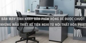 Bàn Máy Tính Khay Bàn Phím Rộng Để Được Chuột Những Mẫu Thiết Kế Tiện Nghi Từ Nội Thất Hòa Phát