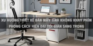 Xu Hướng Thiết Kế Bàn Máy Tính Không Khay Phím Phong Cách Hiện Đại Tối Giản Sang Trọng Cho Văn Phòng