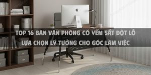 Top 16 Bàn Văn Phòng Có Yếm Sắt Đột Lỗ Lựa Chọn Lý Tưởng Cho Góc Làm Việc