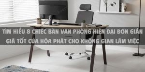 Tìm Hiểu 8 Chiếc Bàn Văn Phòng Hiện Đại Đơn Giản Giá Tốt Của Hòa Phát Cho Không Gian Làm Việc