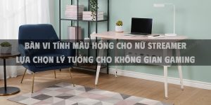 Bàn Vi Tính Màu Hồng Cho Nữ Streamer Lựa Chọn Lý Tưởng Cho Không Gian Gaming Hiện Đại