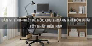 Bàn Vi Tính Thiết Kế Hộc CPU Thoáng Khí Hòa Phát Tốt Nhất Hiện Nay