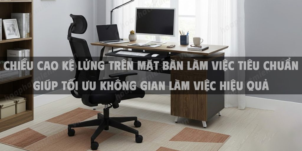Chiều Cao Bàn Làm Việc Phù Hợp Với Ghế Xoay Hướng Dẫn Chi Tiết Đầy Đủ Từ Chuyên Gia