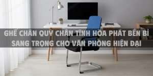 Ghế Chân Quỳ Chân Tĩnh Hòa Phát Bền Bỉ Sang Trọng Cho Văn Phòng Hiện Đại