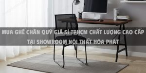 Mua Ghế Chân Quỳ Giá Sỉ TPHCM Chất Lượng Cao Cấp Tại Showroom Nội Thất Hòa Phát