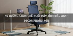 Xu Hướng Chọn Ghế Ngồi Máy Tính Màu Xanh Decor Phòng Ngủ