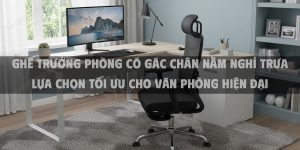 Ghế Trưởng Phòng Có Gác Chân Nằm Nghỉ Trưa Lựa Chọn Tối Ưu Cho Văn Phòng Hiện Đại