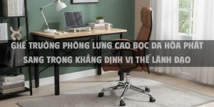 Ghế trưởng phòng lưng cao bọc da Hòa Phát sang trọng khẳng định vị thế lãnh đạo