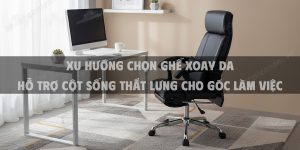 Xu Hướng Chọn Ghế Xoay Da Hỗ Trợ Cột Sống Thắt Lưng Cho Góc Làm Việc