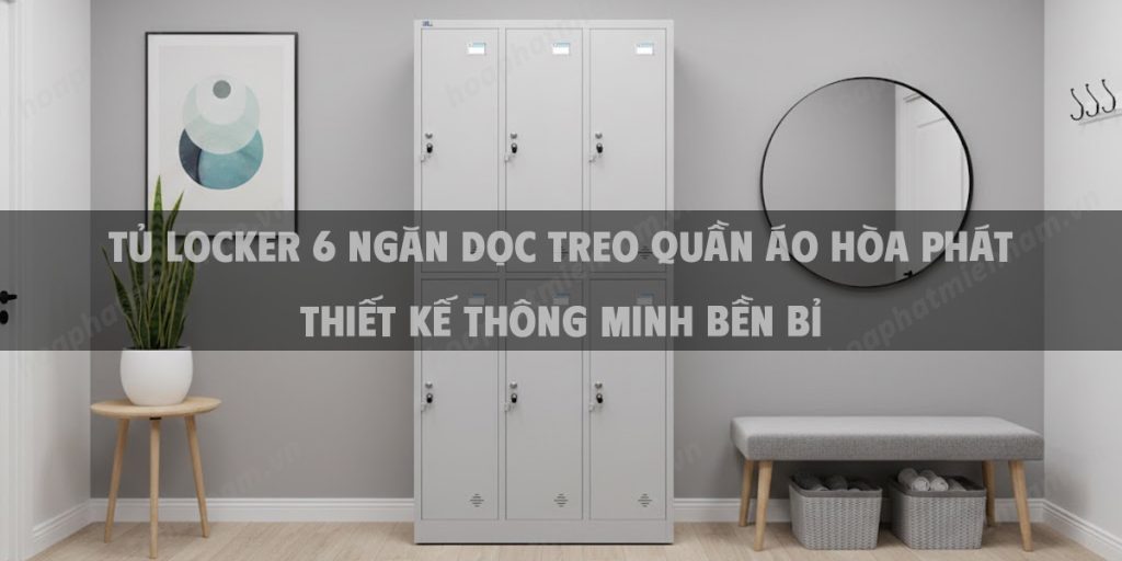 Tủ Locker 6 Ngăn Dọc Treo Quần Áo Hòa Phát Thiết Kế Thông Minh Bền Bỉ