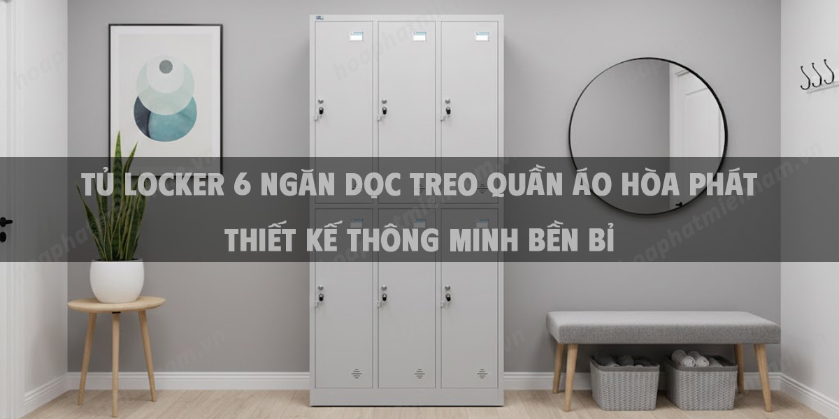 Tủ Locker 6 Ngăn Dọc Treo Quần Áo Hòa Phát Thiết Kế Thông Minh Bền Bỉ