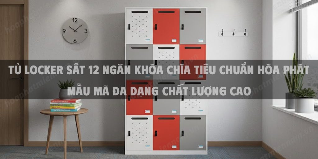 Tủ Locker Sắt 12 Ngăn Khóa Chìa Tiêu Chuẩn Hòa Phát Mẫu Mã Đa Dạng Chất Lượng Cao