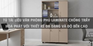 Tủ Tài Liệu Văn Phòng Phủ Laminate Chống Trầy Hòa Phát Với Thiết Kế Đa Dạng Và Độ Bền Cao