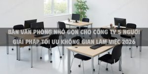 Bàn Văn Phòng Nhỏ Gọn Cho Công Ty 5 Người: Giải Pháp Tối Ưu Không Gian Làm Việc