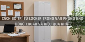 Cách Bố Trí Tủ Locker Trong Văn Phòng Nhỏ Đúng Chuẩn và Hiệu Quả Nhất