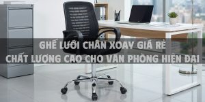 Ghế Lưới Chân Xoay Giá Rẻ Chất Lượng Cao Cho Văn Phòng Hiện Đại