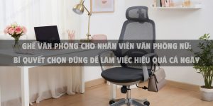 Ghế Văn Phòng Cho Nhân Viên Văn Phòng Nữ: Bí Quyết Chọn Đúng Để Làm Việc Hiệu Quả Cả Ngày