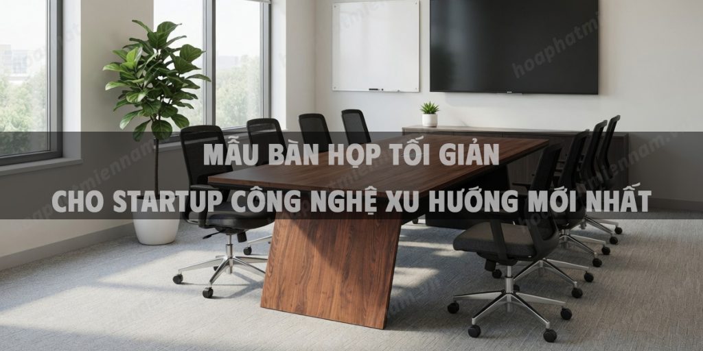 Mẫu bàn họp tối giản cho Startup công nghệ xu hướng mới nhất
