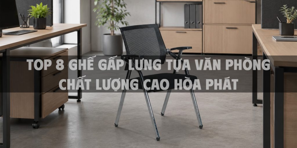 Top 8 ghế gấp lưng tựa văn phòng chất lượng cao Hòa Phát